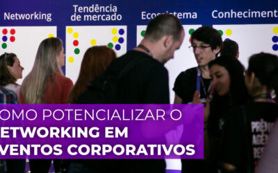 Como potencializar o Networking em Eventos Corporativos